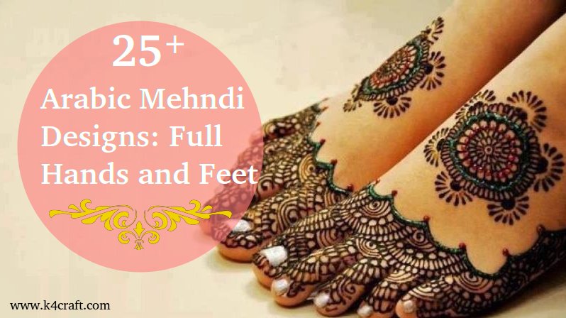 27 Beautiful Arabic Mehndi Designs: Full Hands and Feet - K4 Craft